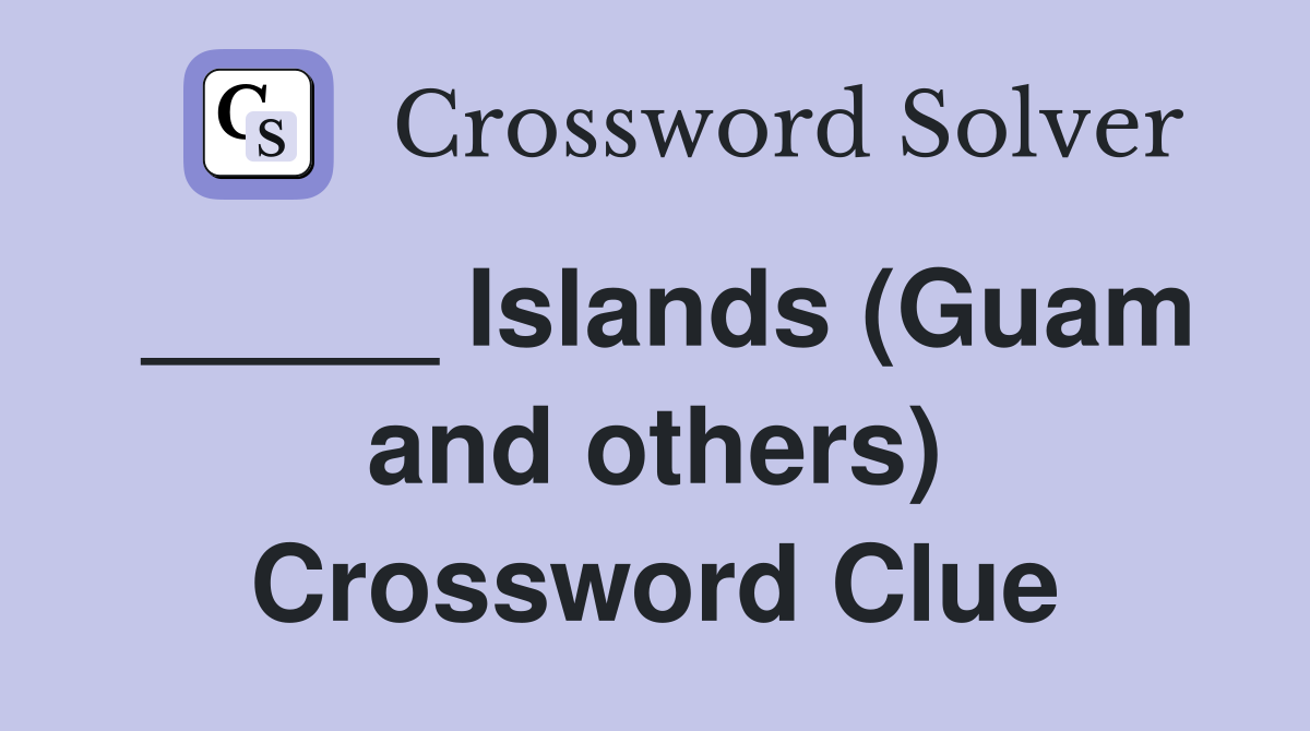 _____ Islands (Guam and others) Crossword Clue