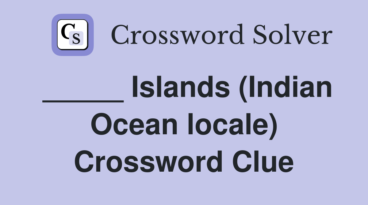 _____ Islands (Indian Ocean locale) Crossword Clue