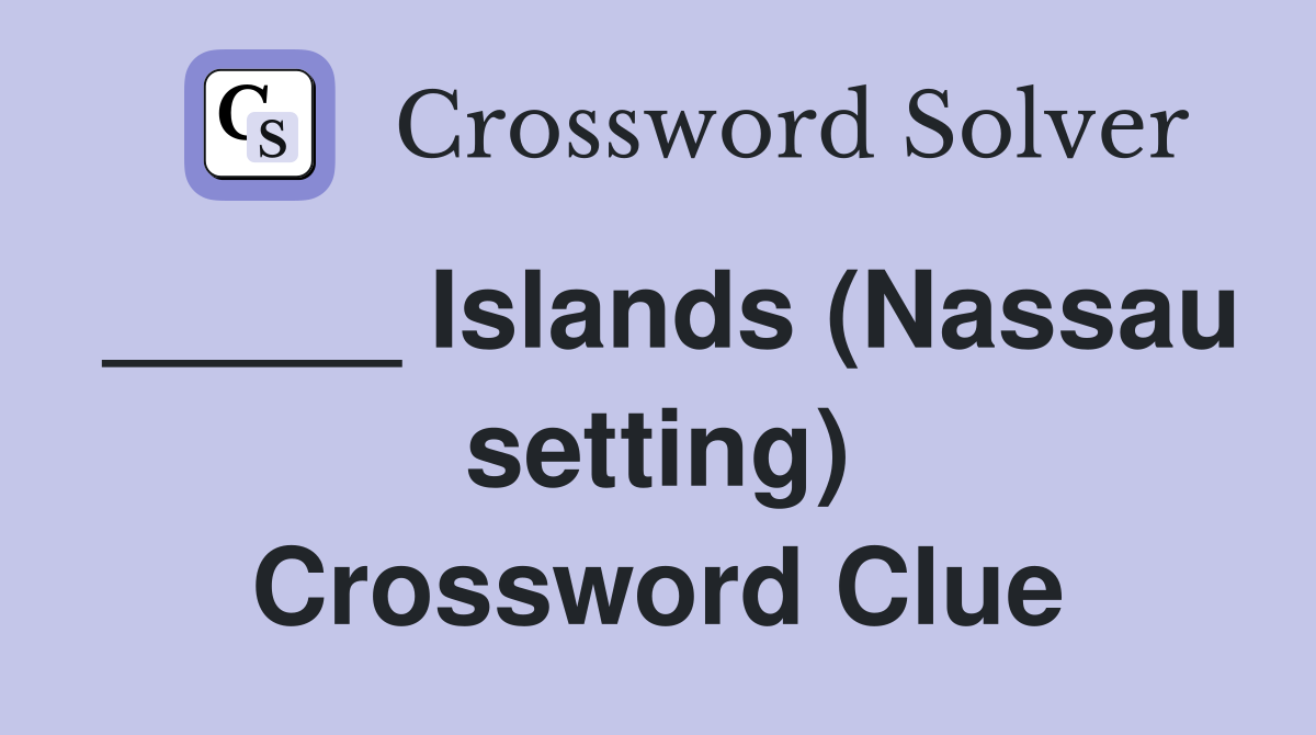 _____ Islands (Nassau setting) Crossword Clue