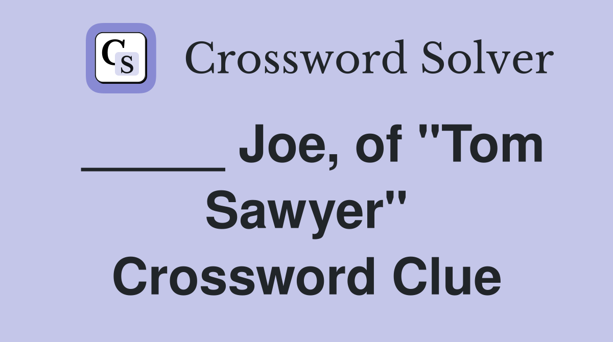 _____ Joe, of "Tom Sawyer" Crossword Clue