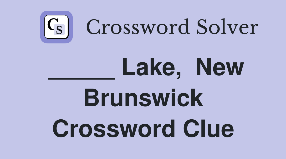 _____ Lake,  New Brunswick Crossword Clue