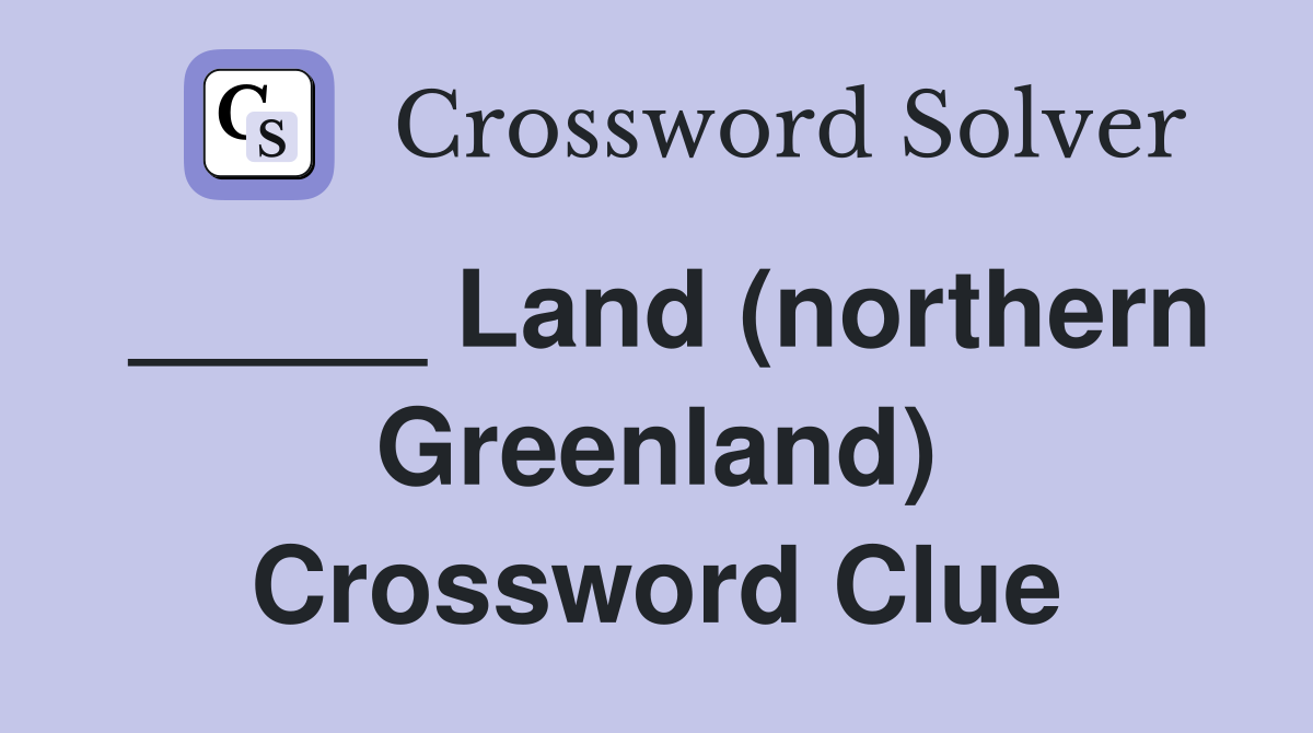 _____ Land (northern Greenland) Crossword Clue