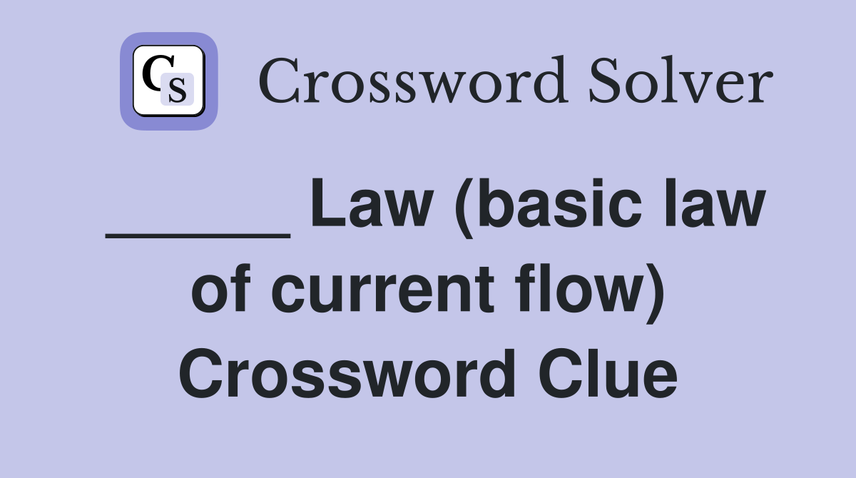 _____ Law (basic law of current flow) Crossword Clue