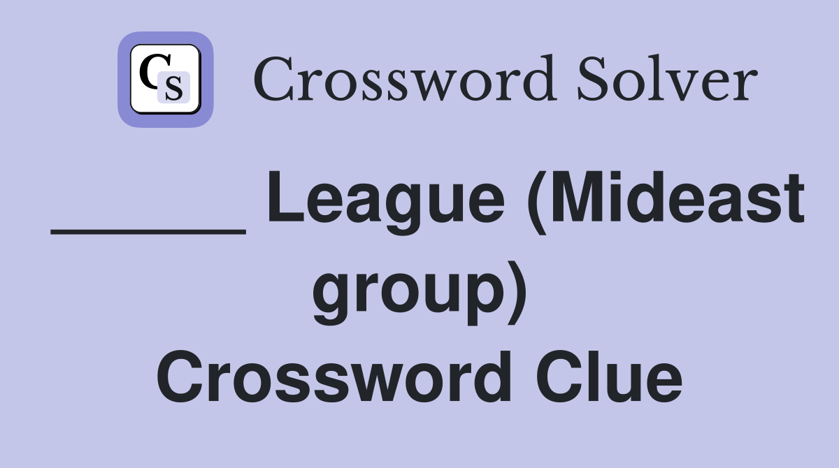 _____ League (Mideast group) Crossword Clue