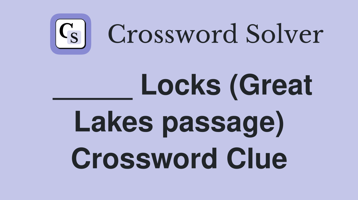 _____ Locks (Great Lakes passage) Crossword Clue