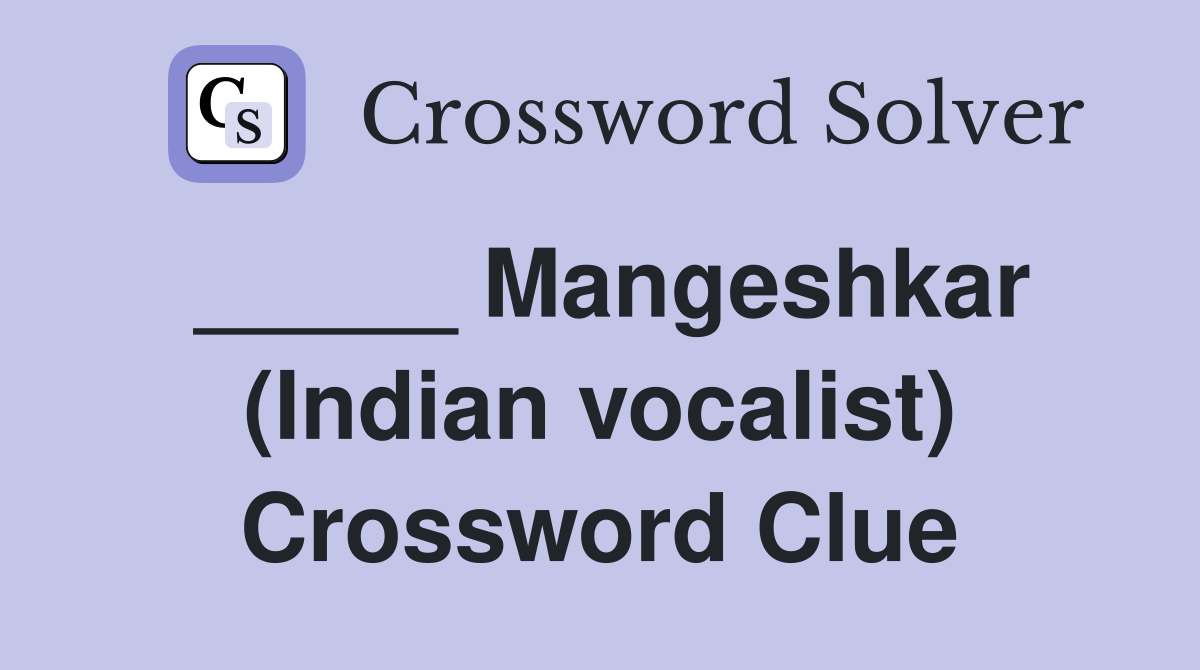 _____ Mangeshkar (Indian vocalist) Crossword Clue