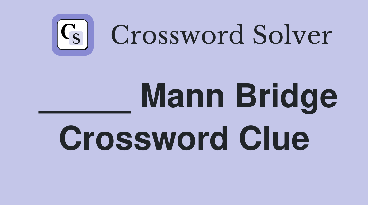 _____ Mann Bridge Crossword Clue