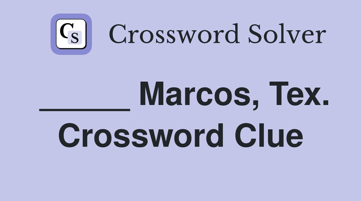 _____ Marcos, Tex. Crossword Clue
