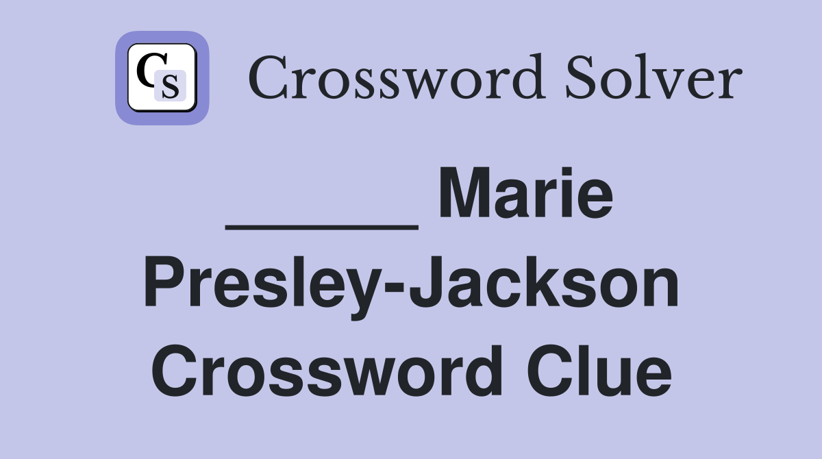 _____ Marie Presley-Jackson Crossword Clue