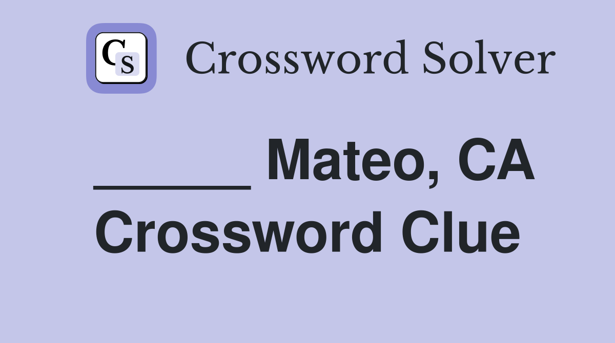 _____ Mateo, CA Crossword Clue