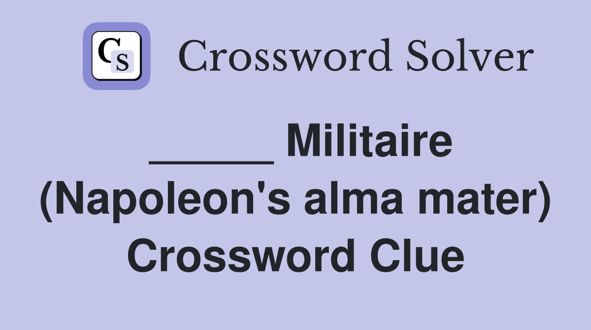 _____ Militaire (Napoleon's alma mater) Crossword Clue