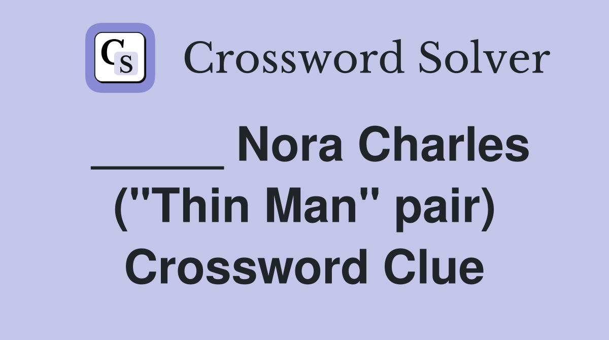 _____ Nora Charles ("Thin Man" pair) Crossword Clue
