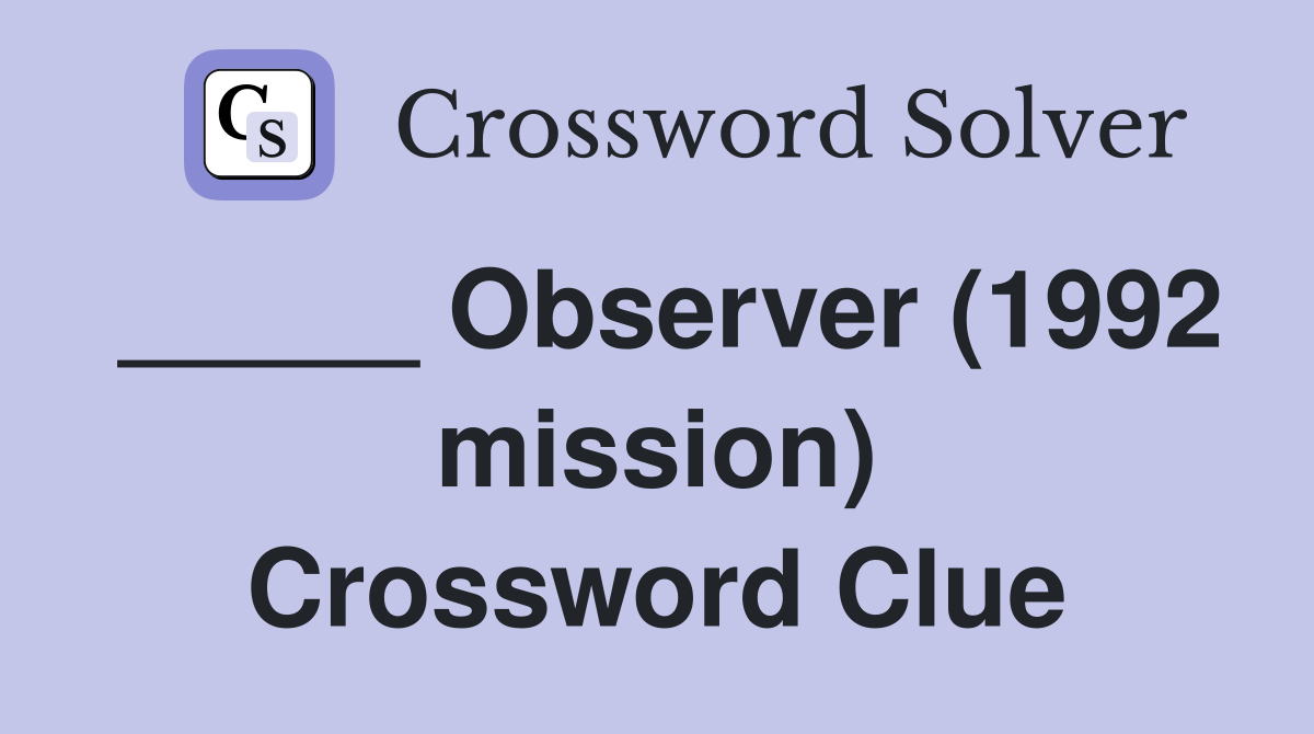 _____ Observer (1992 mission) Crossword Clue