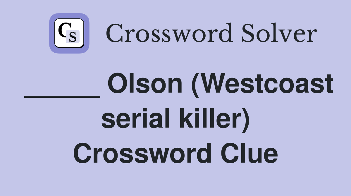 _____ Olson (Westcoast serial killer) Crossword Clue
