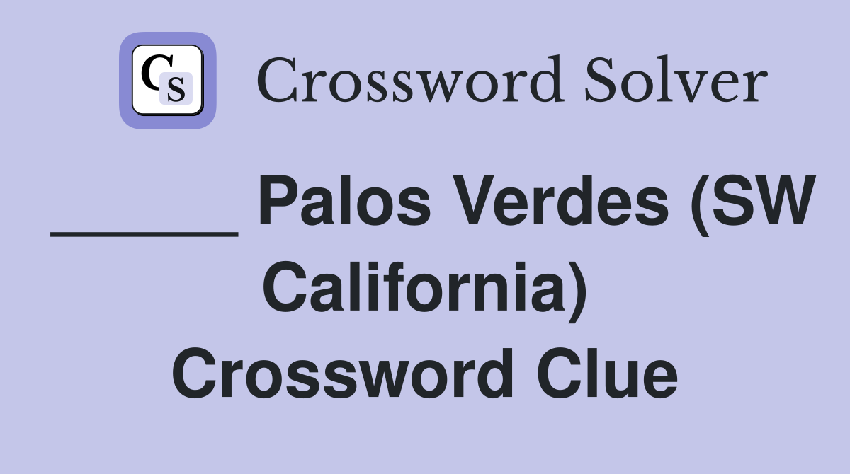 _____ Palos Verdes (SW California) Crossword Clue