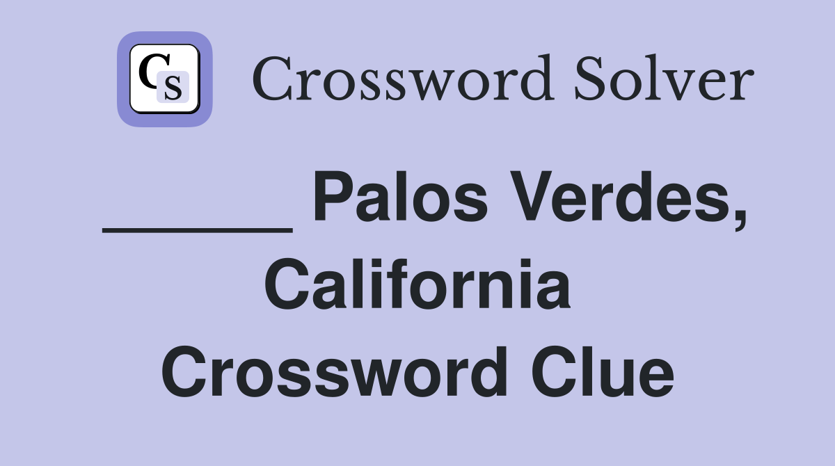 _____ Palos Verdes, California Crossword Clue