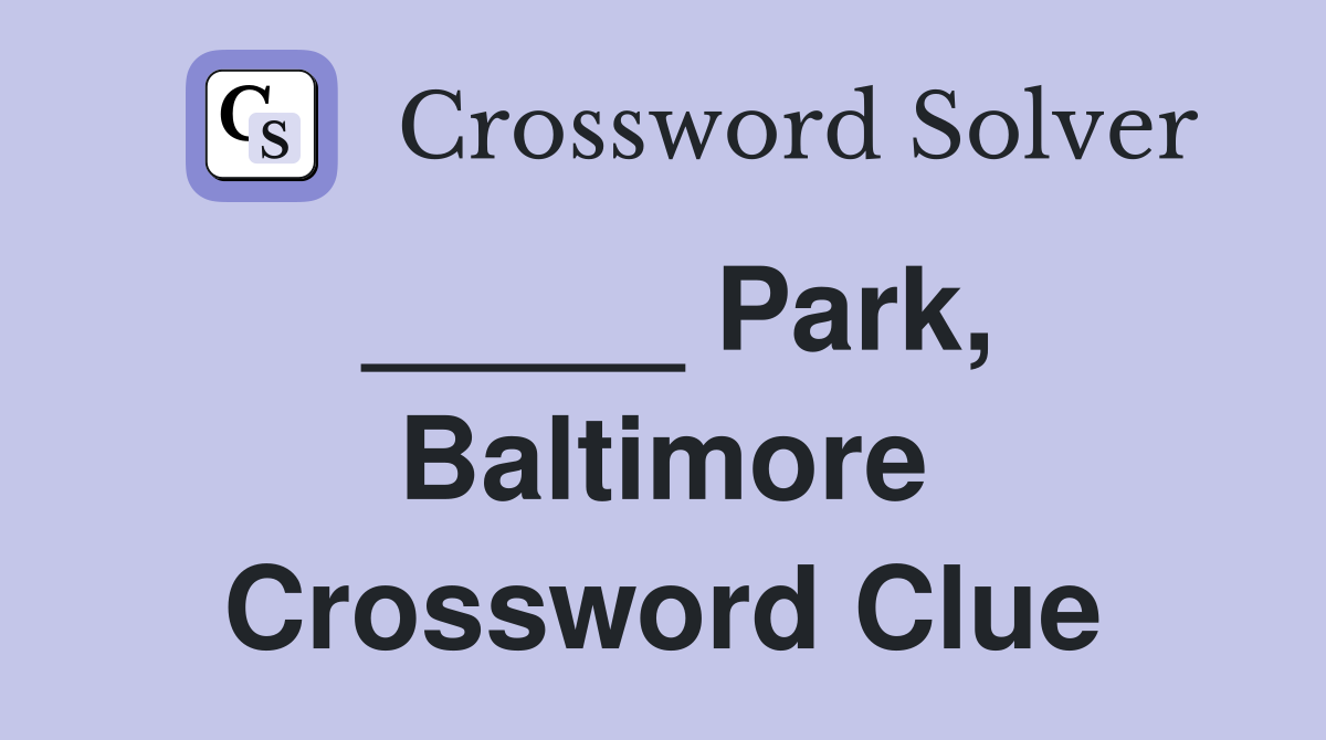 _____ Park, Baltimore Crossword Clue