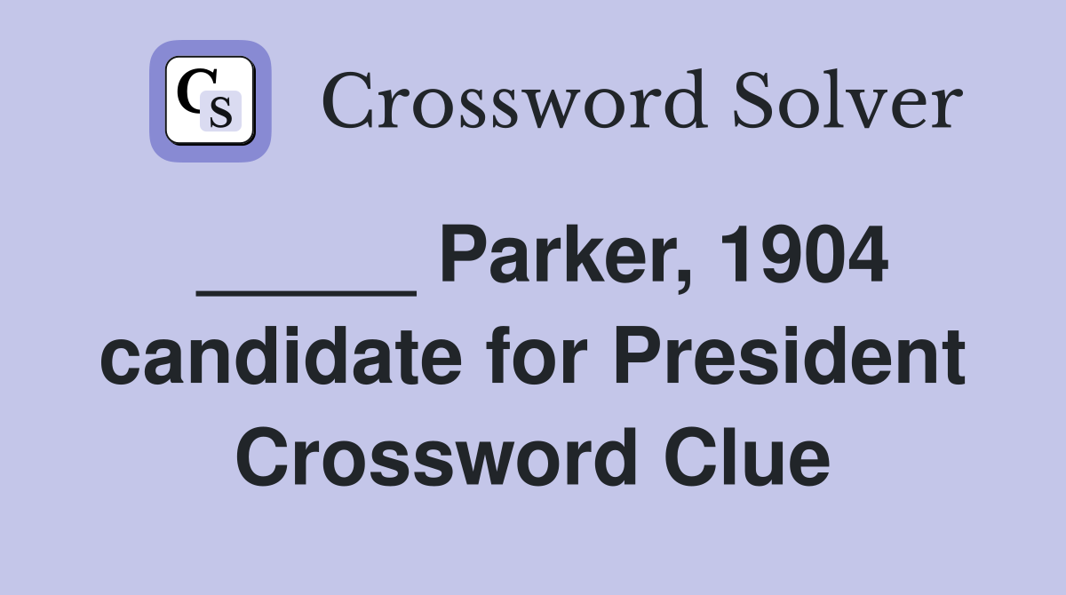 _____ Parker, 1904 candidate for President Crossword Clue