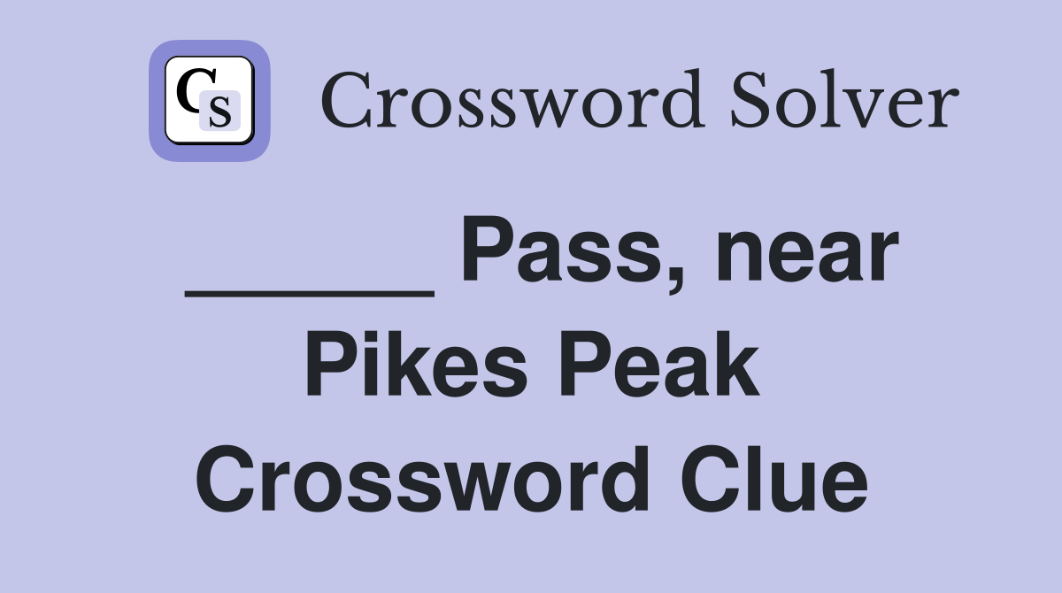 _____ Pass, near Pikes Peak Crossword Clue