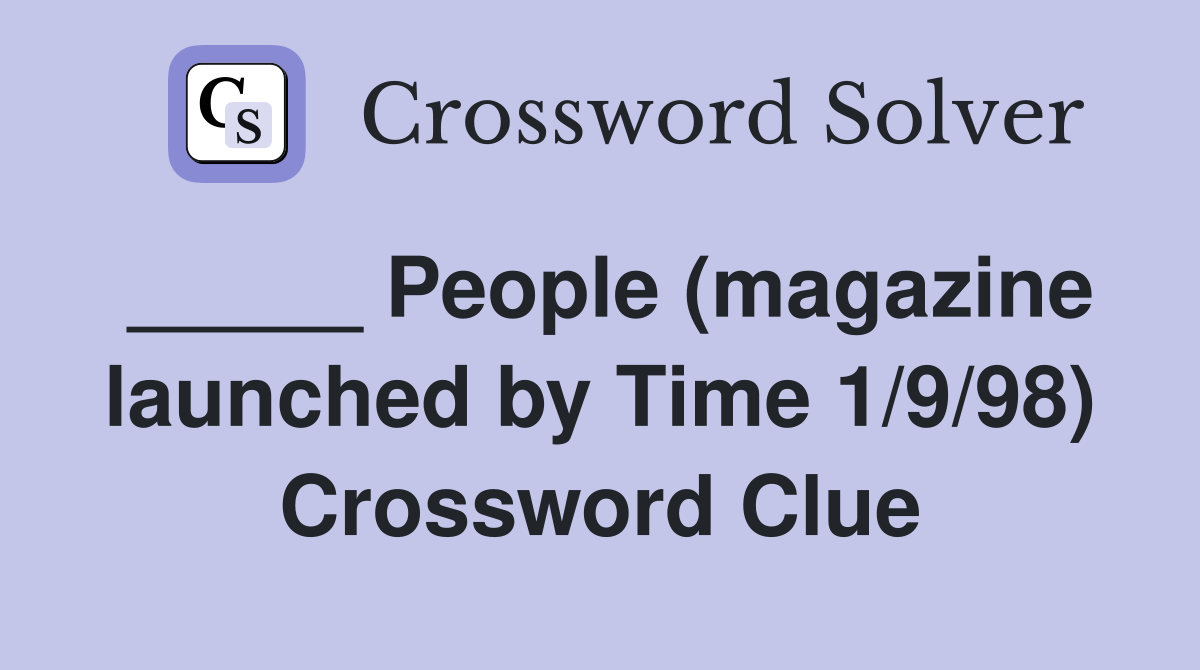 _____ People (magazine launched by Time 1/9/98) Crossword Clue