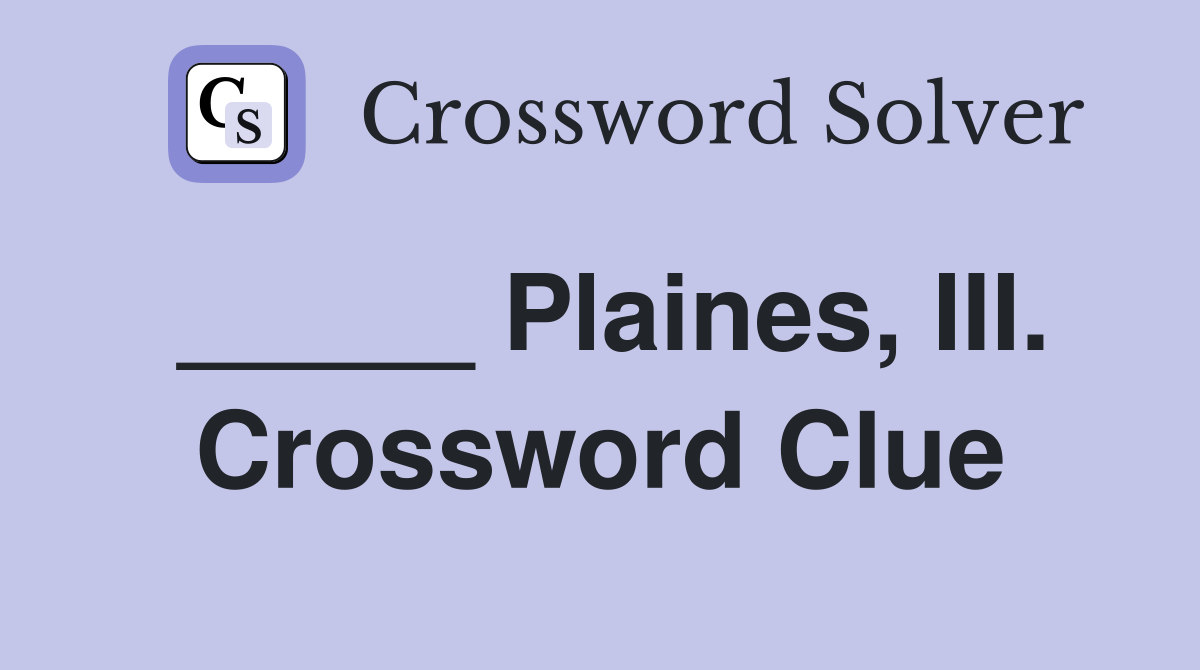 _____ Plaines, III. Crossword Clue