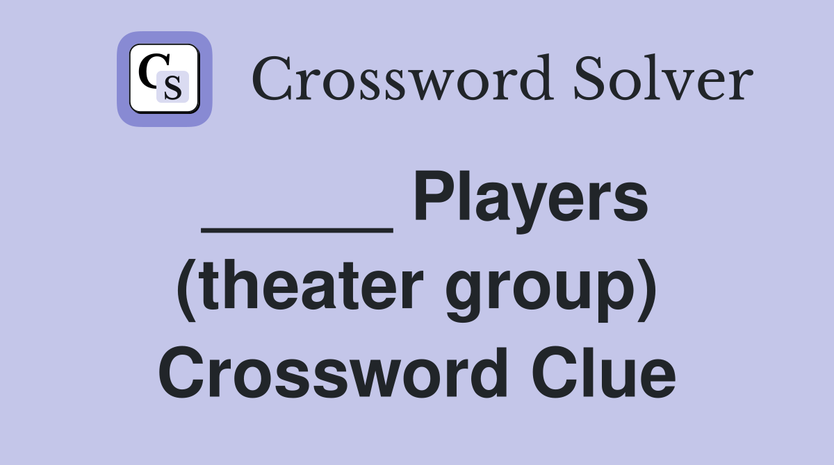 _____ Players (theater group) Crossword Clue