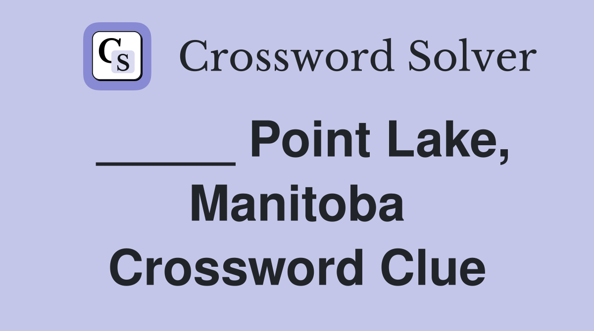 _____ Point Lake, Manitoba Crossword Clue