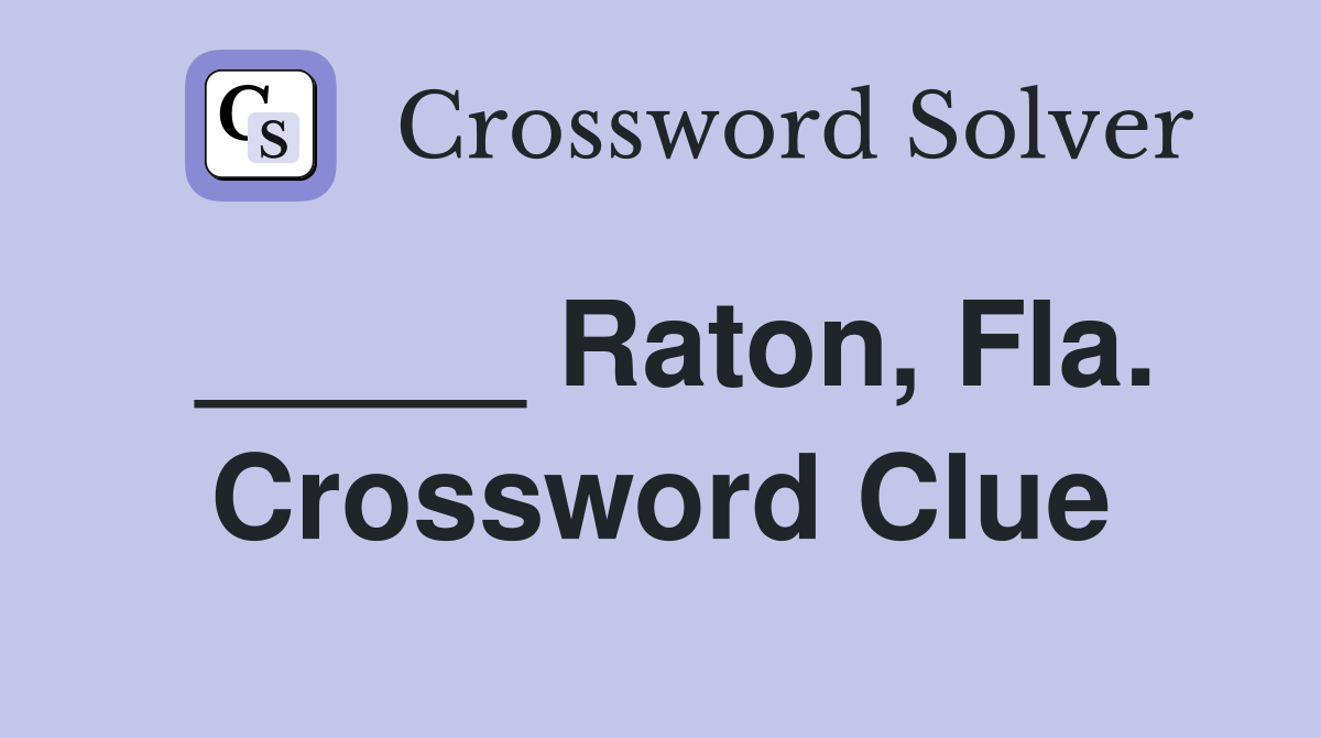 _____ Raton, Fla. Crossword Clue