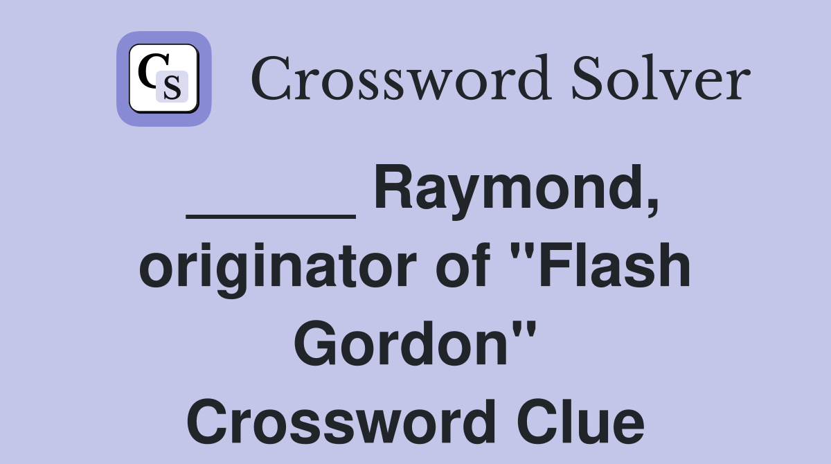 _____ Raymond, originator of "Flash Gordon" Crossword Clue