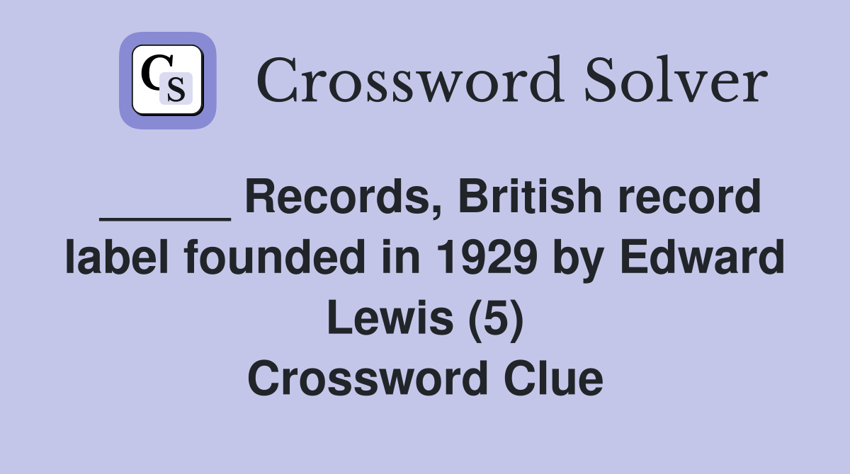 _____ Records, British record label founded in 1929 by Edward Lewis (5) Crossword Clue