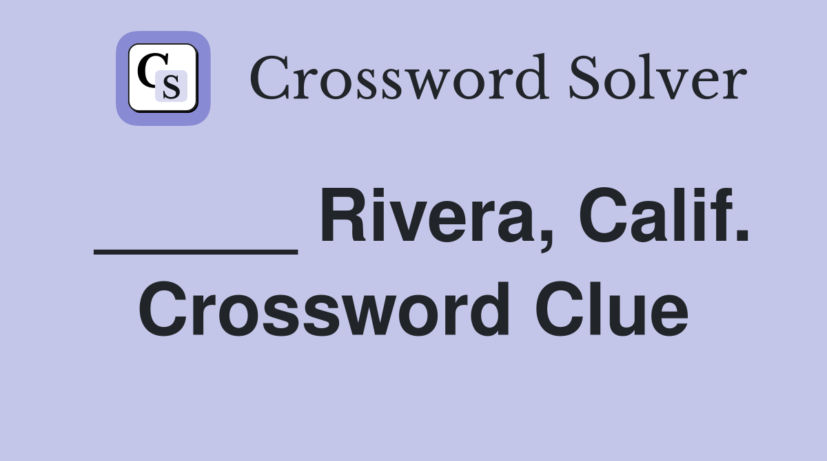 _____ Rivera, Calif. Crossword Clue