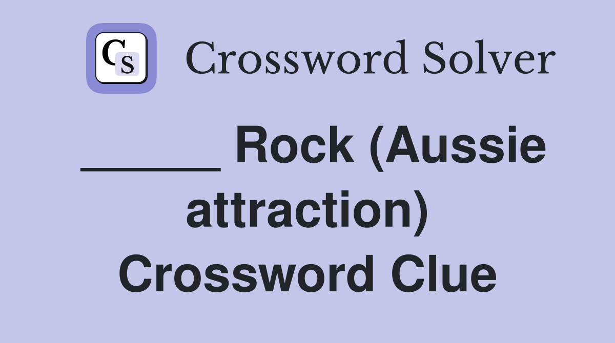 _____ Rock (Aussie attraction) Crossword Clue