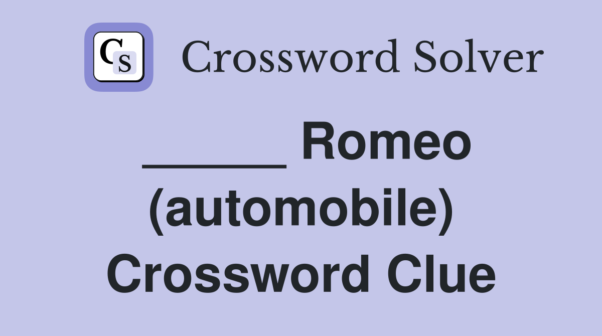 _____ Romeo (automobile) Crossword Clue