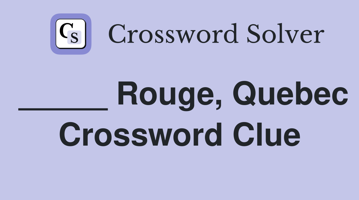 _____ Rouge, Quebec Crossword Clue