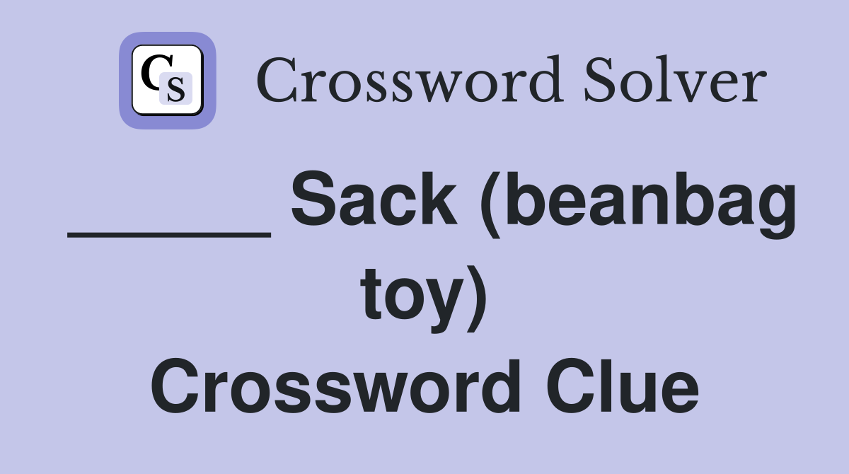 _____ Sack (beanbag toy) Crossword Clue