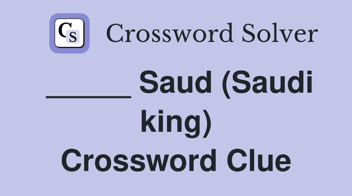 _____ Saud (Saudi king) Crossword Clue