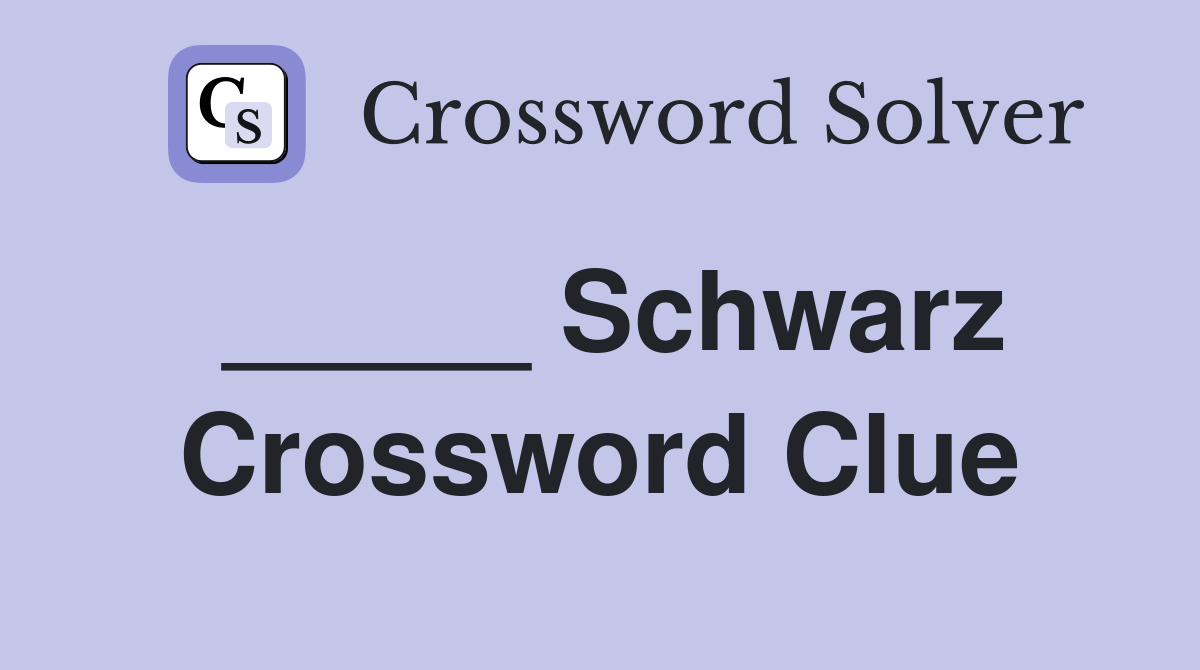 _____ Schwarz Crossword Clue