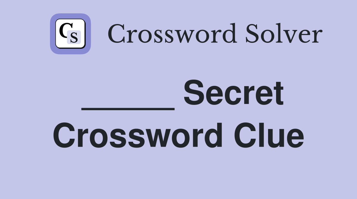 _____ Secret Crossword Clue