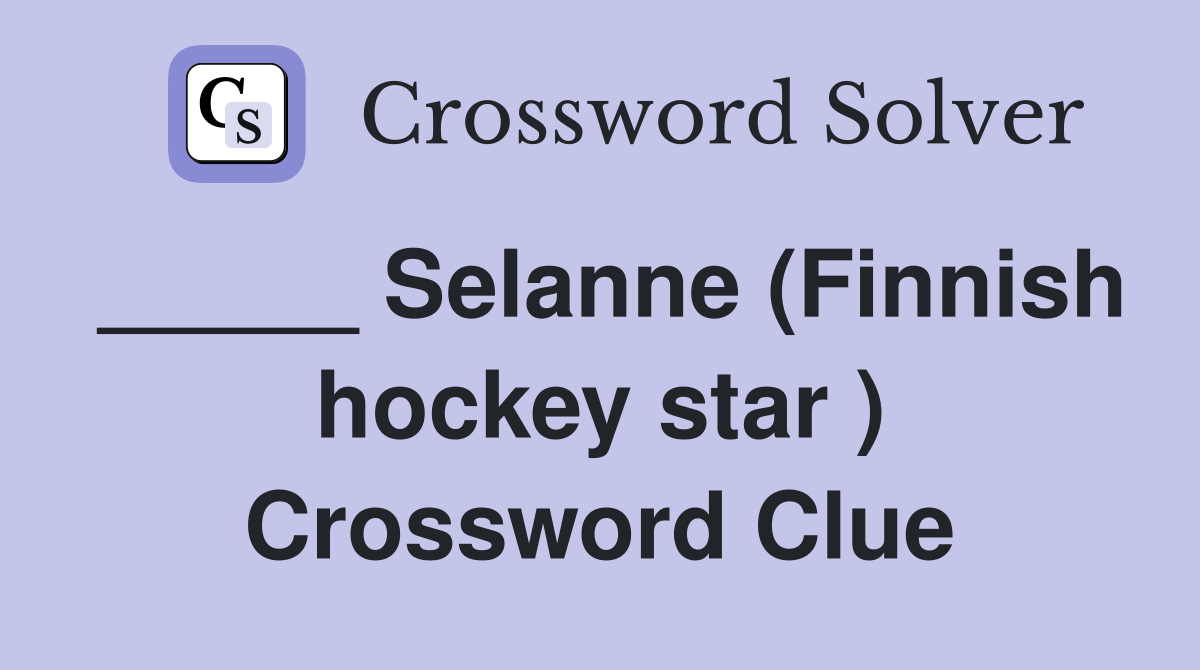 _____ Selanne (Finnish hockey star ) Crossword Clue