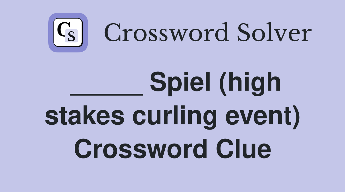 _____ Spiel (high stakes curling event) Crossword Clue