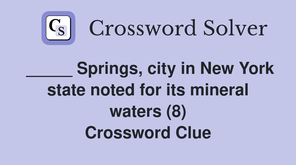_____ Springs, city in New York state noted for its mineral waters (8) Crossword Clue