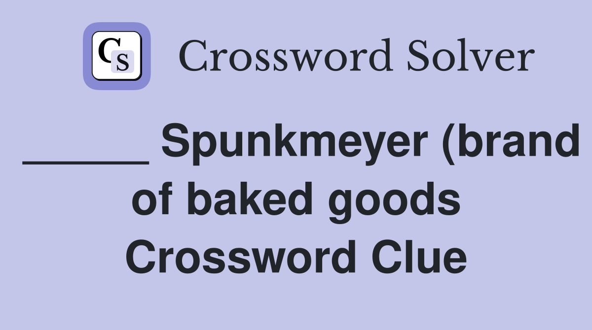 Spunkmeyer (brand of baked goods) Crossword Clue Answers Crossword Spunkmeyer (brand of baked goods) Crossword Clue Answers Crossword