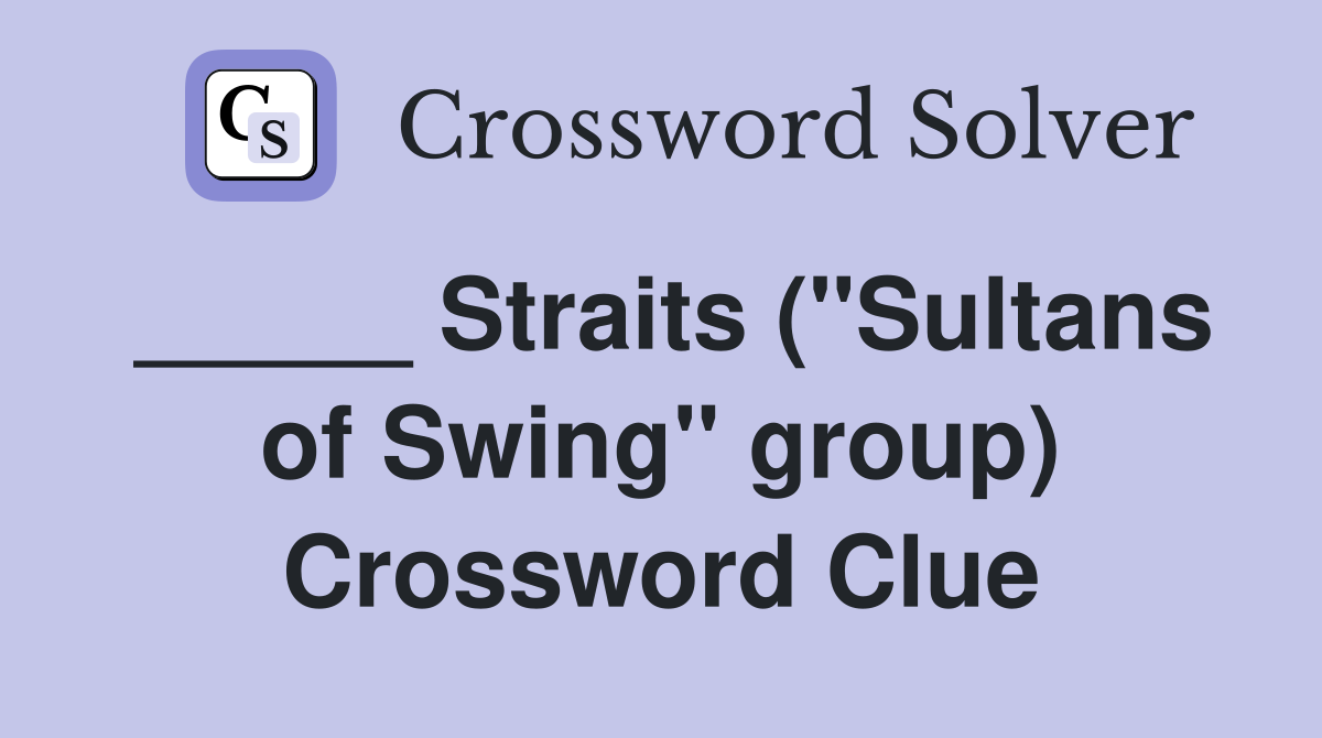 _____ Straits ("Sultans of Swing" group) Crossword Clue