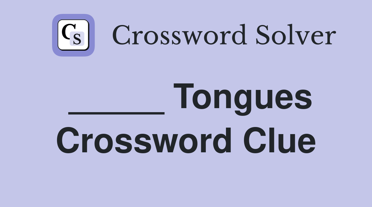 _____ Tongues Crossword Clue