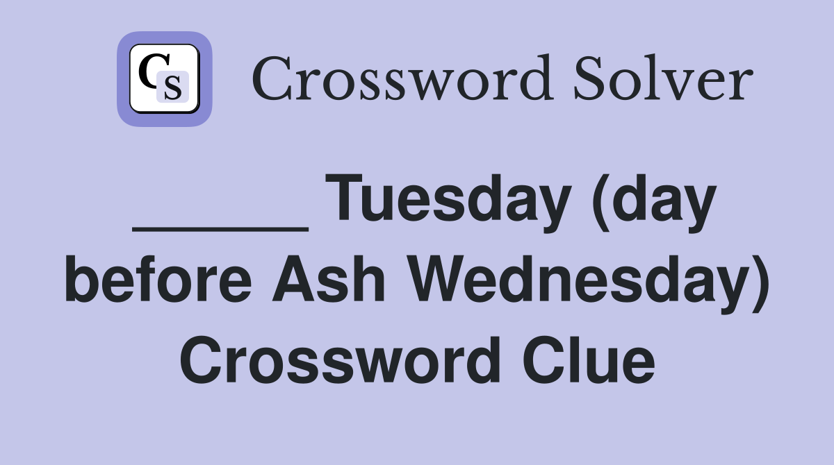 _____ Tuesday (day before Ash Wednesday) Crossword Clue