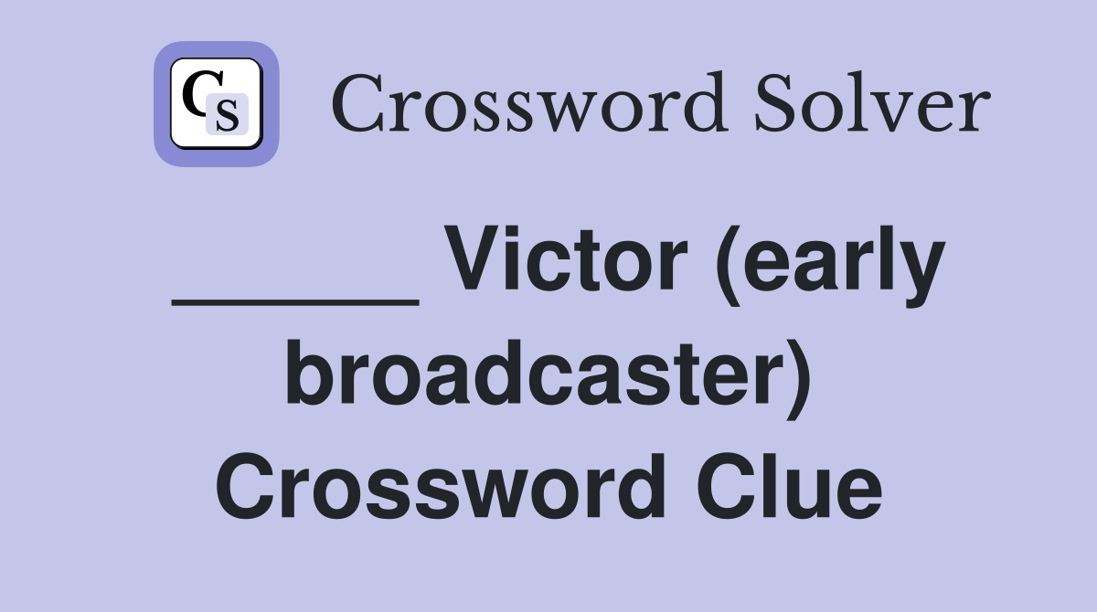 _____ Victor (early broadcaster) Crossword Clue