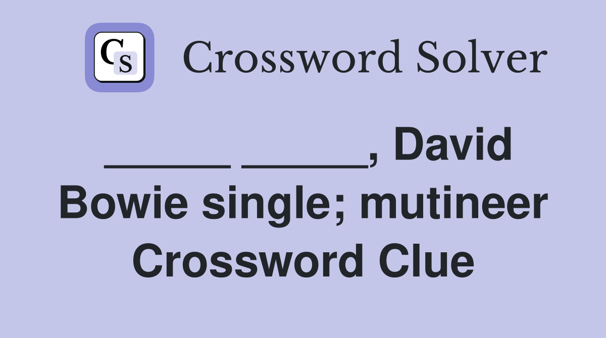 _____ _____, David Bowie single; mutineer Crossword Clue
