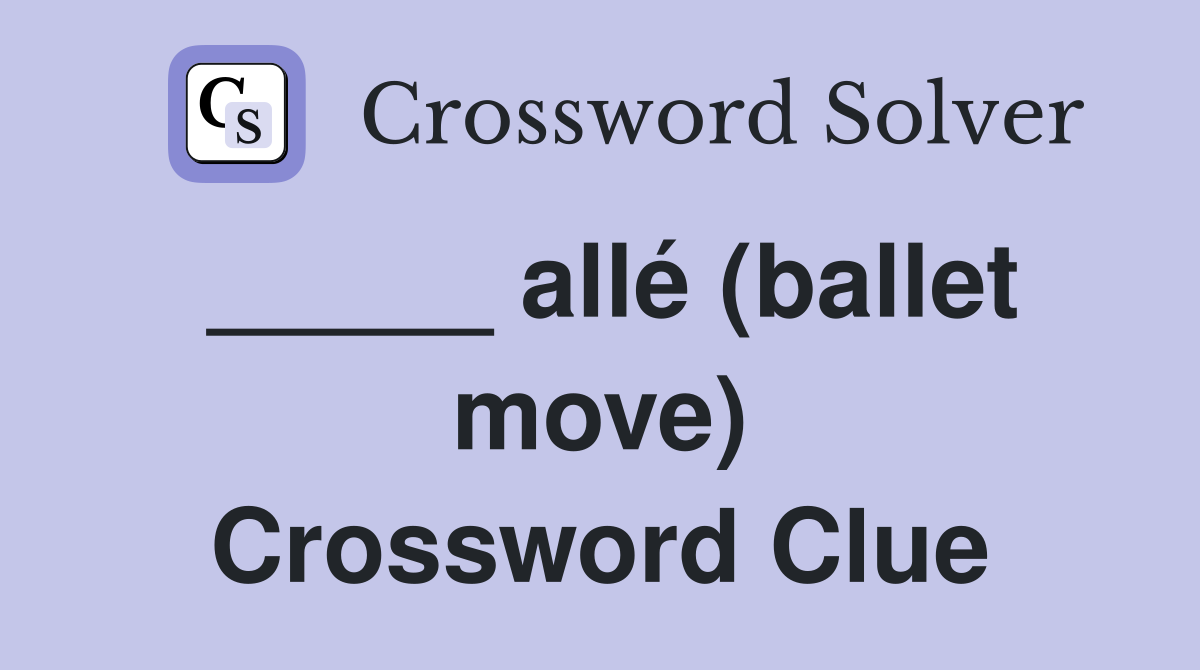 _____ allé (ballet move) Crossword Clue