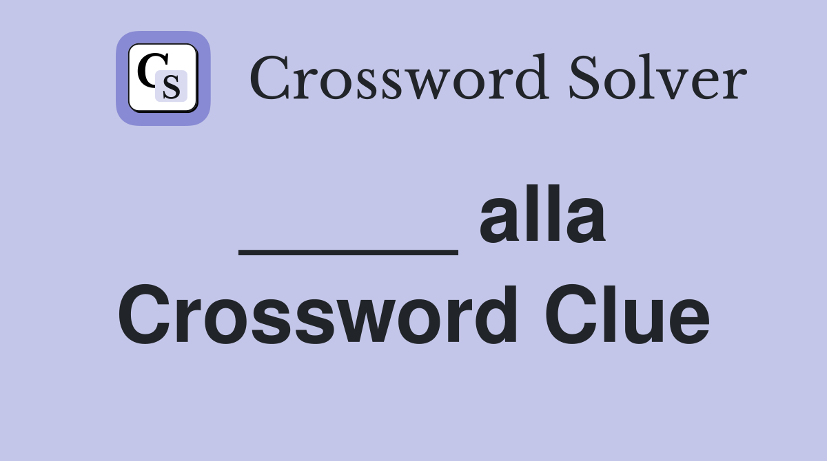 _____ alla Crossword Clue