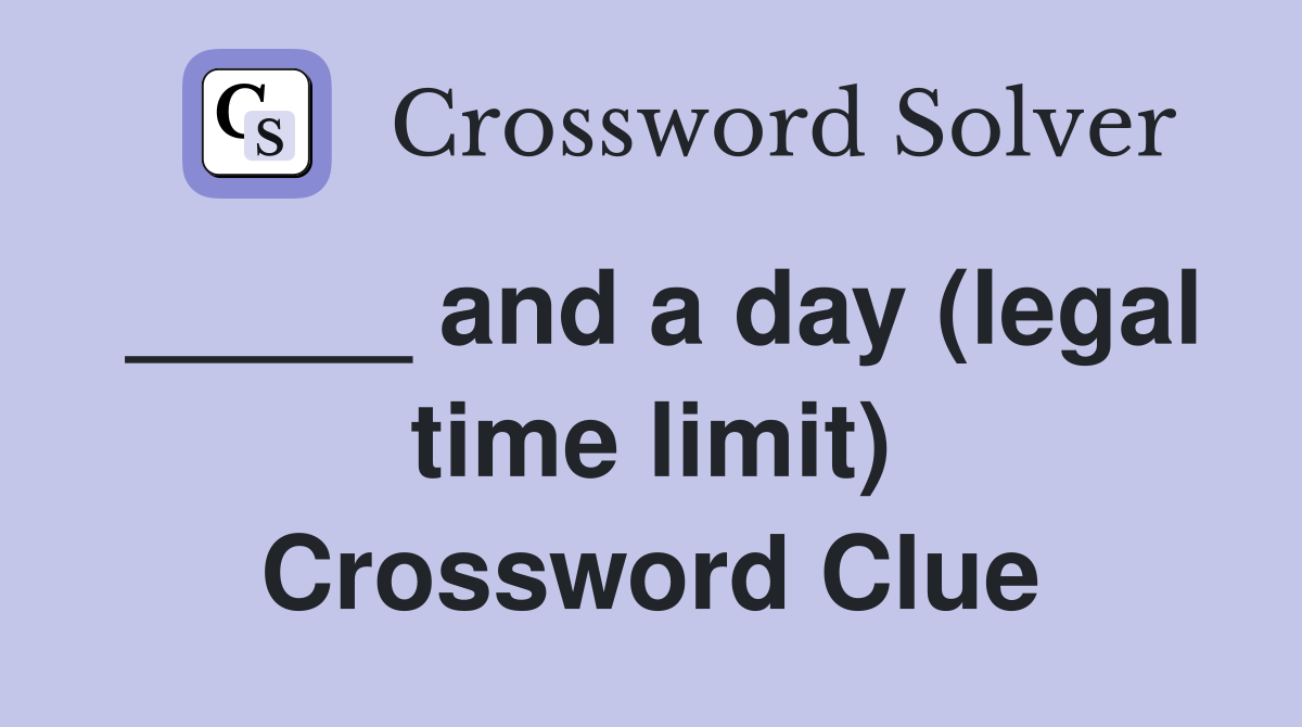 _____ and a day (legal time limit) Crossword Clue
